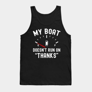 My Boat Doesn't Run On Thanks Tank Top